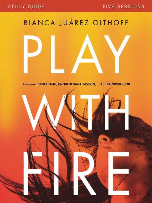 Title details for Play with Fire Bible Study Guide by Bianca Juarez Olthoff - Available